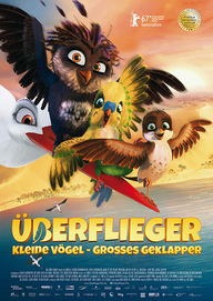 Überflieger – Kleine Vögel, großes Geklapper (Filmplakat, © 2017 Wild Bunch Germany, Knudsen & Streuber, Ulysses, Walking The Dog, Mélusine Productions, Den siste skilling. All rights reserved.)